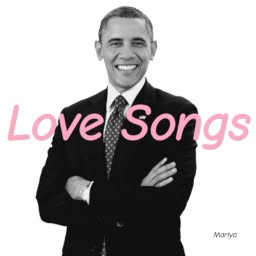 Monochrome Barack Obama on a white background with the words "Love Songs"
written in pink on top
